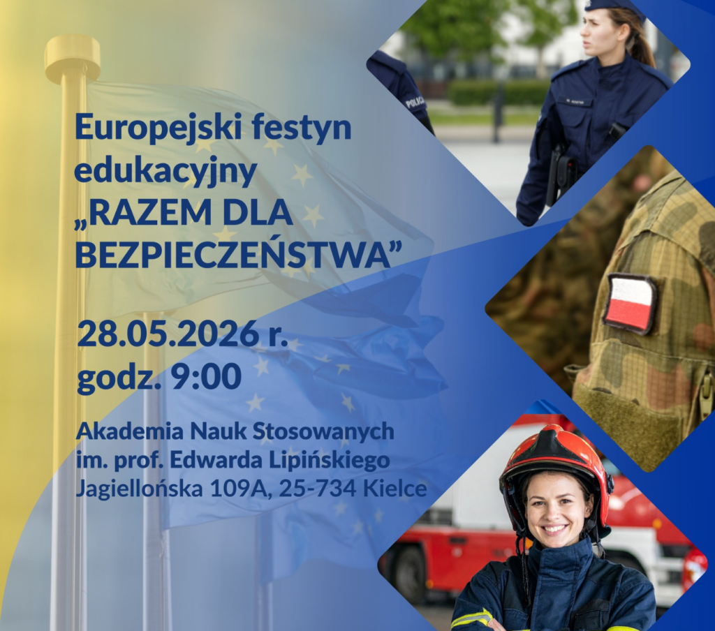 Wydział Prawa i Bezpieczeństwa Akademii Nauk Stosowanych im. Prof. Edwarda Lipińskiego w Kielcach, zaprasza na Europejski Festyn Edukacyjny „Razem dla bezpieczeństwa”. Festyn odbędzie się w siedzibie Uczelni w Kielcach ul. Jagiellońska 109A, w godz. 9.00-14.00.